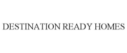 DESTINATION READY HOMES trademark