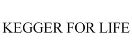 KEGGER FOR LIFE trademark