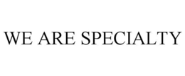 WE ARE SPECIALTY trademark