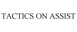 TACTICS ON ASSIST trademark