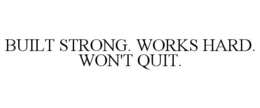 BUILT STRONG. WORKS HARD. WON'T QUIT. trademark