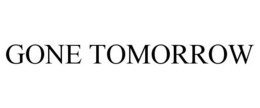 GONE TOMORROW trademark
