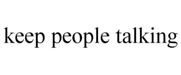 KEEP PEOPLE TALKING trademark