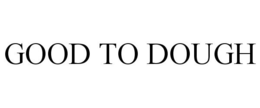 GOOD TO DOUGH trademark