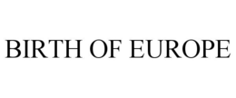 BIRTH OF EUROPE trademark