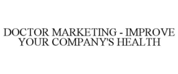 DOCTOR MARKETING - IMPROVE YOUR COMPANY'S HEALTH trademark