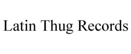 LATIN THUG RECORDS trademark