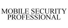 MOBILE SECURITY PROFESSIONAL trademark