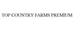 TOP COUNTRY FARMS PREMIUM trademark