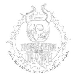 POISON APPLE AND THE DRAGON HAVE NO SHAME IN YOUR KIDULT GAME! trademark