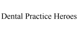DENTAL PRACTICE HEROES trademark
