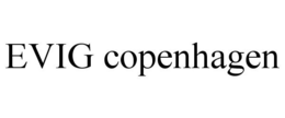 EVIG COPENHAGEN trademark