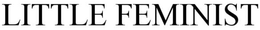 LITTLE FEMINIST trademark