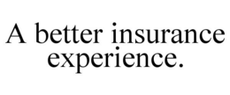 A BETTER INSURANCE EXPERIENCE. trademark