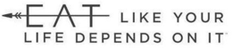 EAT LIKE YOUR LIFE DEPENDS ON IT trademark