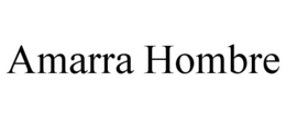 AMARRA HOMBRE trademark