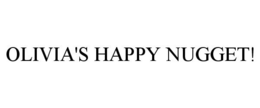 OLIVIA'S HAPPY NUGGET! trademark