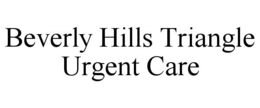 BEVERLY HILLS TRIANGLE URGENT CARE trademark