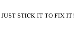JUST STICK IT TO FIX IT! trademark