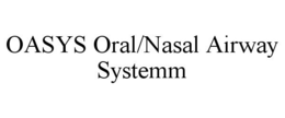OASYS ORAL/NASAL AIRWAY SYSTEMM trademark