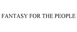 FANTASY FOR THE PEOPLE trademark