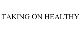 TAKING ON HEALTHY trademark