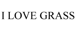 I LOVE GRASS trademark