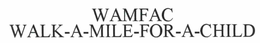 WAMFAC WALK-A-MILE-FOR-A-CHILD trademark