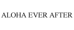 ALOHA EVER AFTER trademark