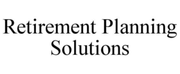RETIREMENT PLANNING SOLUTIONS trademark