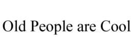OLD PEOPLE ARE COOL trademark