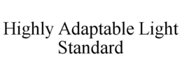 HIGHLY ADAPTABLE LIGHT STANDARD trademark