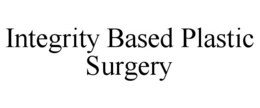 INTEGRITY BASED PLASTIC SURGERY trademark