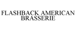 FLASHBACK AMERICAN BRASSERIE trademark
