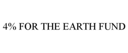 4% FOR THE EARTH FUND trademark