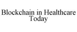 BLOCKCHAIN IN HEALTHCARE TODAY trademark
