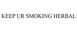 KEEP UR SMOKING HERBAL trademark