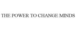 THE POWER TO CHANGE MINDS trademark