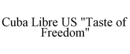 CUBA LIBRE US "TASTE OF FREEDOM" trademark