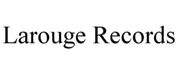 LAROUGE RECORDS trademark