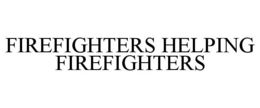 FIREFIGHTERS HELPING FIREFIGHTERS trademark