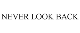 NEVER LOOK BACK trademark