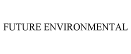 FUTURE ENVIRONMENTAL trademark