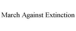 MARCH AGAINST EXTINCTION trademark