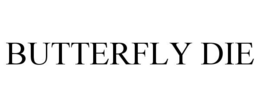 BUTTERFLY DIE trademark