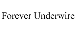 FOREVER UNDERWIRE trademark