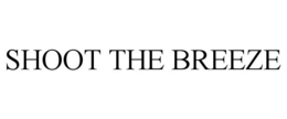 SHOOT THE BREEZE trademark