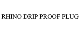 RHINO DRIP PROOF PLUG trademark