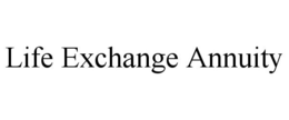 LIFE EXCHANGE ANNUITY trademark