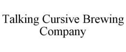 TALKING CURSIVE BREWING COMPANY trademark